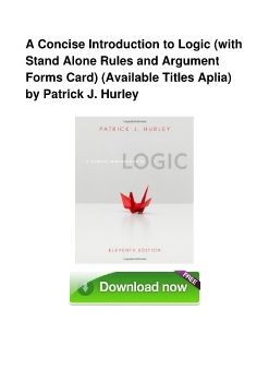 A Concise Introduction to Logic (with Stand Alone Rules and Argument Forms Card) (Available Titles Aplia) by Patrick J. Hurley