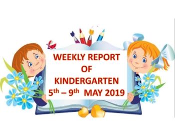 WEEKLY REPORT OF KINDERGARTEN - 5th to 9th May 2019