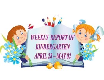 WEEKLY REPORT OF KINDERGARTEN - APRIL 28th to MAY 2nd