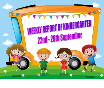 WEEKLY REPORT OF KINDERGARTEN - 22-26TH SEPTEMBER