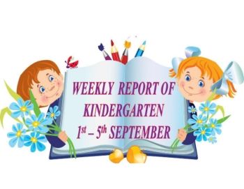 WEEKLY REPORT OF KINDERGARTEN - 1 TO 5 SEPTEMBER 2019