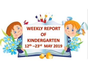 WEEKLY REPORT OF KINDERGARTEN - 12-23 MAY 2019