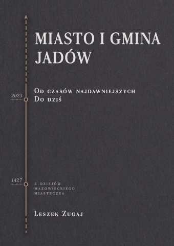 MIASTO I GMINA JADÓW. Od czasów najdawniejszych, do dziś.