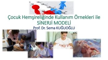 Çocuk Hemşireliğinde Kullanım Örnekleri ile SİNERJİ MODELİ  Prof. Dr. Sema KUĞUOĞLU