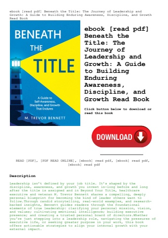 ebook [read pdf] beneath the title the journey of leadership and growth a guide to building enduring