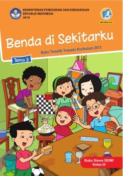 Buku Siswa Kelas 3 Tema 3 Revisi 2018 Benda yang Ada di Sekitarku