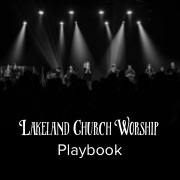 Lakeland Worship Playbook