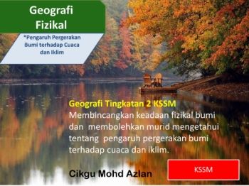 Geografi  Fizikal *Pengaruh Pergerakan  Bumi terhadap Cuaca  dan Iklim