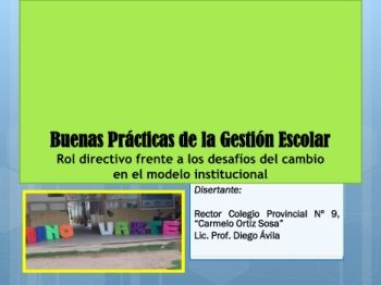 Buenas Prácticas de la Gestión Escolar Rol directivo frente a los desafíos frente al cambio  en el modelo institucional