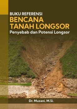 Buku Referensi Bencana Tanah Longsor Penyebab dan Potensi Longsor
