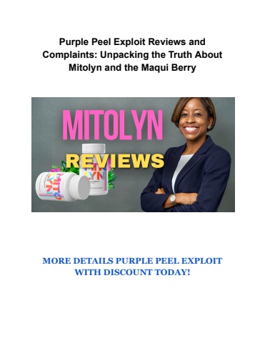 Purple Peel Exploit Reviews and Complaints_ Unpacking the Truth About Mitolyn and the Maqui Berry