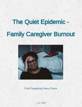 The Quiet Epidemic - Family Caregiver Burnout