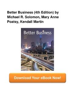 Better Business (4th Edition) by Michael R. Solomon, Mary Anne Poatsy, Kendall Martin