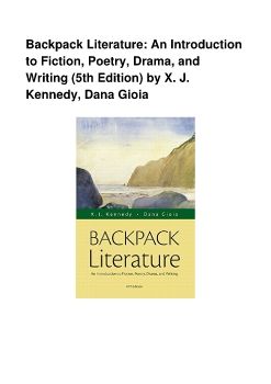 Backpack Literature: An Introduction to Fiction, Poetry, Drama, and Writing (5th Edition) by X. J. Kennedy, Dana Gioia