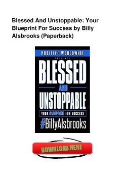 Blessed And Unstoppable: Your Blueprint For Success by Billy Alsbrooks (Paperback)