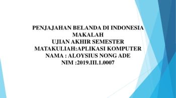 PENJAJAHAN BELANDA DI INDONESIA  MAKALAH  UJIAN AKHIR SEMESTER  MATAKULIAH:APLIKASI KOMPUTER  NAMA : ALOYSIUS NONG ADE NIM :2019.III.1.0007