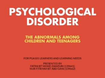 PGA101 LEARNERS AND LEARNING NEEDS (PSYCHOLOGICAL DISORDER)