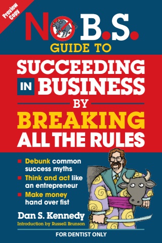 Preview Copy - No B.S. Guide to Successding in Business by Breaking All the Rules (For Dentist Only)