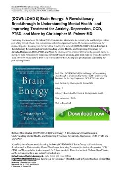 [DOWNLOAD $] Brain Energy: A Revolutionary Breakthrough in Understanding Mental Health--and Improving Treatment for Anxiety, Depression, OCD, PTSD, and More by Christopher M. Palmer MD