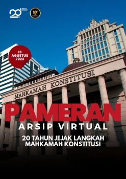 Pameran Arsip Virtual: Sejarah 20 Tahun Jejak Langkah Mahkamah Konstitusi 