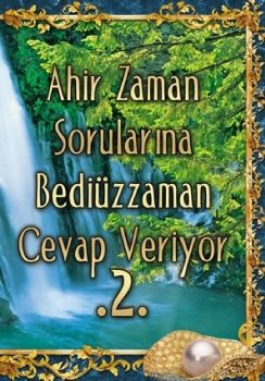 Ahir Zaman Sorularına Bediüzzaman Cevap Veriyor 2. Cilt