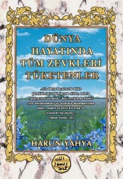 Dünya Hayatında Tüm Zevkleri Tüketenler