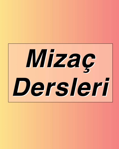 Mizaç Dersleri