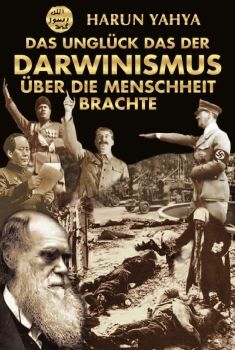 Das Unglück das der Darwinismus über die Menschheit brachte