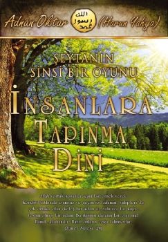 Şeytanın Sinsi Bir Oyunu İnsanlara Tapınma Dini