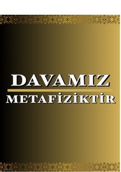 Davamız Metafiziktir