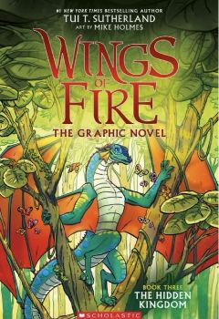 Wings of Fire Graphic Novel #3: The Hidden Kingdom - Tui T. Sutherland