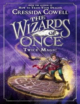 The Wizards of Once--Twice Magic: Book 2 - Cressida Cowell