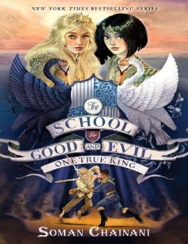 The School for Good and Evil 6 One True King -  Soman Chainani