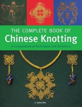 Lydia Chen - The Complete Book of Chinese Knotting