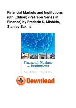 Financial Markets and Institutions (8th Edition) (Pearson Series in Finance) by Frederic S. Mishkin, Stanley Eakins