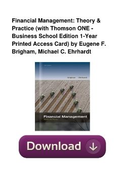 Financial Management: Theory & Practice (with Thomson ONE - Business School Edition 1-Year Printed Access Card) by Eugene F. Brigham, Michael C. Ehrhardt
