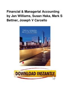 Financial & Managerial Accounting by Jan Williams, Susan Haka, Mark S Bettner, Joseph V Carcello