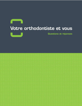 Votre orthodontiste et vous