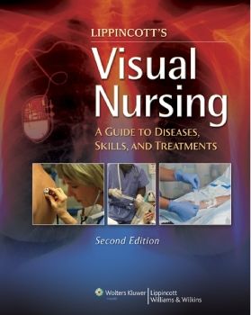 Lippincott's Visual Nursing_ A Guide to Diseases, Skills, and Treatmentspo_Neat