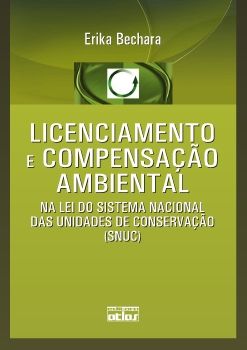 LICENCIAMENTO E COMPENSAÇÃO AMBIENTAL NA LEI DO SISTEMA NACIONAL DAS UNIDADES DE CONSERVAÇÃO (SNUC)