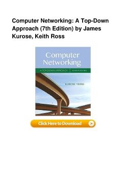 Computer Networking: A Top-Down Approach (7th Edition) by James Kurose, Keith Ross