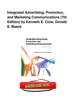 Integrated Advertising, Promotion, and Marketing Communications (7th Edition) by Kenneth E. Clow, Donald E. Baack
