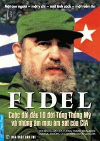 Fidel Cuộc Đối Đầu 10 Đời Tổng Thống Mỹ Và Những Âm Mưu Ám Sát Của CIA