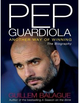 Pep Guardiola: Another Way of Winning: The Biography