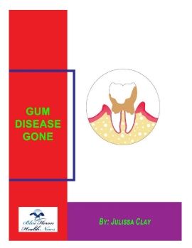 Gum Disease Gone™ PDF eBook by Julissa Clay