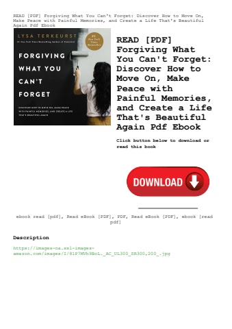 read [pdf] forgiving what you can't forget discover how to move on  make peace with painful memories