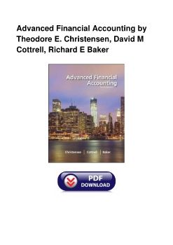 Advanced Financial Accounting by Theodore E. Christensen, David M Cottrell, Richard E Baker