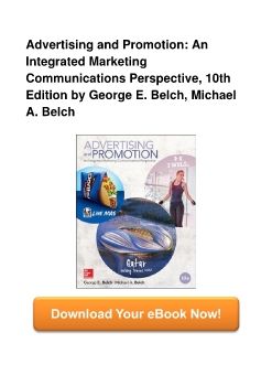 Advertising and Promotion: An Integrated Marketing Communications Perspective, 10th Edition by George E. Belch, Michael A. Belch