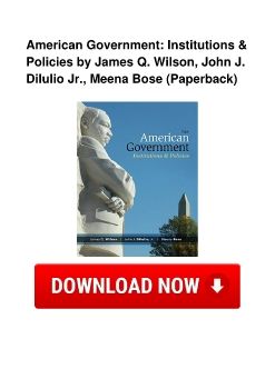 American Government: Institutions & Policies by James Q. Wilson, John J. DiIulio Jr., Meena Bose (Paperback)