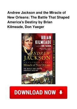 Andrew Jackson and the Miracle of New Orleans: The Battle That Shaped America's Destiny by Brian Kilmeade, Don Yaeger